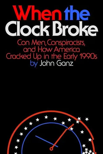 When the Clock Broke: Con Men, Conspiracists, and How America Cracked Up in the Early 1990s (Hardcover)