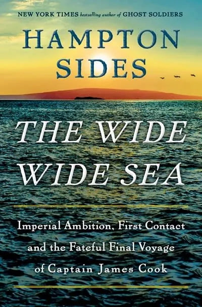 The Wide Wide Sea: Imperial Ambition, First Contact, and the Fateful Voyage of Captain James Cook